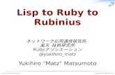 Lisp to Ruby to Rubinius - Hasso Plattner Institute · Lisp to Ruby to Rubinius Powered by Rabbit 0.6.4 ... Lisp without S-expression sprinkled with syntax sugar with OO from Smalltalk