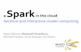 Spark - Mosharaf Chowdhury · Spark Goals Support applications with working sets (datasets reused across parallel operations) »Iterative jobs (common in machine learning) »Interactive