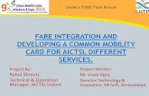 FARE INTEGRATION AND DEVELOPING A COMMON MOBILITY …urbanmobilityindia.in/Upload/Conference/98e308cb... · FARE INTEGRATION AND DEVELOPING A COMMON MOBILITY CARD FOR AICTSL DIFFERENT