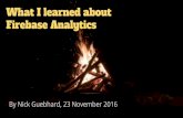 What I learned about Firebase Analytics I learned about Firebase... · Testing (Android Debug Bridge) 1. Install Android Debug Bridge (ADB) from Android SDK 2. Add test app to your