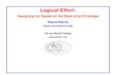Designing for Speed on the Back of an Envelope David Harris · Logical Effort David Harris Page 4 of 56 Example Ben Bitdiddle is the memory designer for the Motoroil 68W86, an embedded