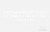 A PROMISING APPROACH TO DEBUGGING REMOTE PROMISES Thurs/03-Leske-IWST2… · A PROMISING APPROACH TO DEBUGGING REMOTE PROMISES 2016 Max Leske Andrei Chiș Oscar Nierstrasz. DISCLAIMER.
