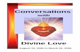 Conversations with Divine Love - Holy Love · August 22, 2000 /Conversation with Divine Love “I have come to welcome you. I am Divine Love—Jesus, born Incarnate. I have offered