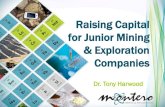 Raising Capital for Junior Mining & Exploration Companies · TSX.V : MON Characteristics of Juniors Entrepreneurs used own money to start a company.Leaving comforts of a stable job