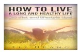 How to Live a Long and Healthy Life: 20 Diet & Lifestyle Tips · How to Live a Long and Healthy Life: 20 Diet & Lifestyle Tips Page | 4 Introduction People in certain areas of the