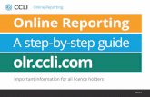 A step-by-step guide · A step-by-step guide olr.ccli.com Important information for all licence holders Online Reporting July 2019. Reporting is a vital part of being a licence holder...