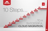 10 Steps - MicroAge · success of your cloud migration. STEP 7 Choose the right cloud provider for you Again, an important step. You know what your goals are in migrating to the cloud