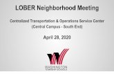 LOBER Neighborhood Meeting · LOBER Neighborhood Meeting Centralized Transportation & Operations Service Center (Central Campus - South End) April 28, 2020