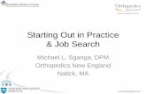 Starting Out in Practice & Job Search Panel APMA 7-2017... · Starting Out in Practice & Job Search Michael L. Sganga, DPM Orthopedics New England Natick, MA. Overview • When to