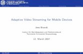 Adaptive Video Streaming for Mobile Devices · Mobile devices: Smartphones, PDAs, Pocket Multimedia Players 300 – 600 MHz 64 – 128 MB RAM Small screen resolutions ⇒ Great heterogeneity