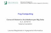 Fog Computing - DAMON · 2019-06-19 · Fog Computing definitions • “Fog Computing is a highly virtualized platform that provides compute, storage, and networking services between