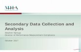 Secondary Data Collection and Analysis - MHA...2017/10/25  · Secondary Data Collection Partners who have access to data through their organizations Government agencies such as: state
