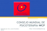 CONSEJO MUNDIAL DE PSICOTERAPIA-WCP · mundo, de acuerdo con la declaración de Psicoterapia Estrasburgo de 1990. •Mejorar las condiciones de psicoterapia de los pacientes. •Cooperar