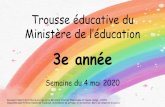 3e année - Commission scolaire des Patriotesjacquesrocheleau.csp.qc.ca/files/2020/05/3e_Trousse_du...2020/05/03  · Trousse éducative du Ministère de l’éducation 3e année Semaine