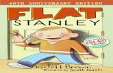 Flat Stanley Brown/Flat Stanley/Flat... · 2020-03-01 · 2 Being Flat When Stanley got used to being flat, he enjoyed it. He could go in and out of rooms, even when the door was
