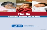 The Flu: Caring for Someone Sick At Home...healthy during flu season • Try to avoid close contact with sick people. • If you are sick with flu-like illness, CDC recommends that