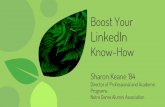 Boost Your LinkedIn - THRIVE! Inspiring ND Women...Boost Your LinkedIn Know-How Sharon Keane ‘84 Director of Professional and Academic ... “ “94 % of recruiters use LinkedIn