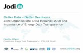 Better Data – Better Decisions · Importance of Energy Data Transparency. Fuad A. AlZayer . Coordinator, Energy Data Transparency – JODI, IEF, Riyadh. Content. 1. JODI as a key