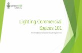 Lighting Commercial Spaces 101 - NV Energy · Lighting Commercial Spaces 101 An Introduction to LED and Lighting Controls 1. Free technology ... Fundamentals of lighting – Terms