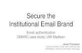 Secure the Institutional Email Brand - Lockdown 2019 · PDF file Secure the Institutional Email Brand Email authentication DMARC case study: UW-Madison ... Create a link between the