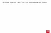 Flash Player Administration Guide - adobe.com · Why install Flash Player? ... your company or organization email address when requesting a distribution license. Public email addresses