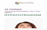 YOUR DOCTOR DIDN'T TELL YOU ABOUT HYPOTHYROIDISMdrflannery.com/wp-content/uploads/2019/05/10... · inflammation that?s so common with hypothyroidism. The brain becomes inflamed, which