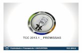 TCC 2013.1 PREMISSAS...O Projeto Experimental prevê o desenvolvimento de um planejamento de comunicação para um produto real (bem físico, serviço, idéia, organização, etc.)
