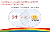 Building Meaning Impact Through LGBT Community …...Corporate / Nonprofit Partnership . Building Meaning Impact Through LGBT Community Partnerships . 1 . 2 Partnership Origins •