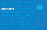With more than 55 million monthly pageviews, · Mashable’s content channels align with audience profiles that fit marketers’ target audiences across many industries. The opportunity
