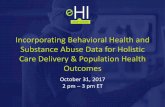 Incorporating Behavioral Health and Substance Abuse Data for … · 2017-10-31 · Incorporating Behavioral Health and Substance Abuse Data for Holistic Care Delivery & Population