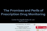 The Promises and Perils of Prescription Drug Monitoring · 2019-12-12 · The Promises and Perils of Prescription Drug Monitoring Center for Health Policy & Law April 12, 2019 Leo