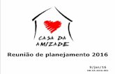 Reunião de planejamento 2016 - Casa da Amizadecasadaamizade.org.br/documentos/planejamento2016.pdf · 10º planejamento anual Presentes ao Planejamento 2016 1 funcionária tempo