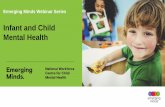 Infant and Child Mental Health - d2p3kdr0nr4o3z.cloudfront.net · This is the fifth webinar in the Emerging Minds, Infant and Child Mental Health series. The final webinar is: •Engaging