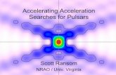 Accelerating Acceleration Searches for Pulsarssransom/accel_accel_searches.pdf · Two ways to implement... • Constant acceleration gives a quadratic change of signal phase (i.e.
