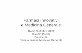 Farmaci Innovativi e Medicina GeneraleFarmaci Innovativi e Medicina Generale Roma 9 ottobre 2009 Claudio Cricelli Presidente Società Italiana Medicina Generale Quale innovazione possiamo