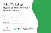 Joint Workshop - VMware...Joint Workshop: Hybrid open multi-cloud is the new normal. Nigel Watson Head of Cloud Technology Partners, Google Asia Pacific and Japan Vish Phaneendra Technical