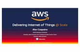 Delivering Internet of Things @ Scale · AWS IoT Architecture @ Scale Secure device connectivity and messaging Endpoints Fleet onboarding, management, and SW updates Fleet audit and