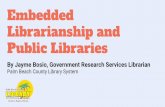 Embedded Librarianship and Public Libraries Librarianship and Public...What is Embedded? “Embedded librarianship is a distinctive innovation that moves the librarians out of libraries