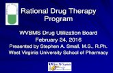 Rational Drug Therapy Program - dhhr.wv.gov Pharmacy/Documents/DUR...Rational Drug Therapy Program WVBMS Drug Utilization Board February 24, 2016 Presented by Stephen A. Small, M.S.,