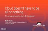 Cloud doesn’t have to be all or nothing · 2019-10-08 · Cloud doesn’t have to be all or nothing. The amazing benefits of a hybrid approach. Bobbi Chester. Senior Director Cloud