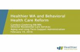 Healthier WA and Behavioral Health Care Reform · Healthier WA and Behavioral Health Care Reform ... Aging and Long Term Support Administration February 19, 2016. Moving Forward: