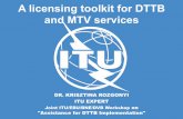 A licensing toolkit for DTTB and MTV services€¦ · To structure and disseminate international best practices, ITU is providing regular assistance to countries on transition from