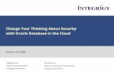 Change Your Thinking About Security with Oracle Database ... - Change...– Fundamentally outsourcing moving up the stack – More multi-tenancy and lawyers, but very concept of what