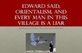 Edward Said, Orientalism, and Every Man in this village is ...€¦ · Edward Said, Orientalism, and Every Man in this village is a liar Introduction to Unit 4 - Encountering Conflict