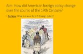 Aim: How did American foreign policy change over the course of … · 2019-01-21 · American Imperialism •1867 - Alaska was purchased by the United States from Russia in for 7.2