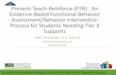 Prevent-Teach-Reinforce (PTR): An Evidence-Based ... · Evidence-Based Functional Behavior Assessment/Behavior Intervention Process for Students Needing Tier 3 Supports ROSE IOVANNONE,