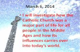 March 6, 2014 I will investigate how the Catholic Church ...€¦ · 3.1 Introduction •How was the Catholic Church considered the center of Medieval Life? –There was a church