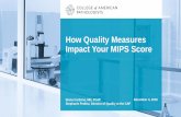 How Quality Measures Impact Your MIPS Score · © College of American Pathologists. How Quality Measures Impact Your MIPS Score Diana Cardona, MD, FCAP Stephanie Peditto, Director