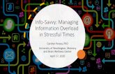 Info-Savvy: Managing Information Overload in Stressful Times · Info-Savvy: Managing Information Overload in Stressful Times Carolyn Parsey, PhD ... •Managing information intake