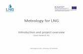 Introduction and project overview - LNG – Metrology · Introduction and project overview Oswin Kerkhof, VSL Metrology for LNG – Workshop, SP, Stockholm. Metrology for LNGMetrology